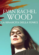 Locandina Evan Rachel Wood - La rinascita della fenice