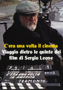 Locandina C'era una volta il cinema - Viaggio dietro le quinte dei film di Sergio Leone