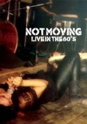 Locandina Live in the 80s: La storia dei Not Moving