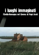 Locandina I luoghi immaginati. L'Emilia-Romagna nel cinema di Pupi Avati