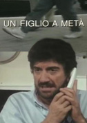 Locandina Un figlio a metÃ 