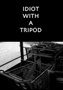 Idiot with a tripod