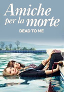 Locandina Dead to me - Amiche per la morte