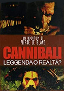 Locandina Cannibali: Leggenda o realtÃ ?