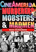 Murderers, Mobsters & Madmen Vol. 3: Psychos and Mass Murderers